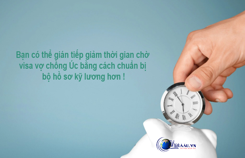 Hồ sơ đầy đủ từ đầu giúp giảm thiều thời gian chờ visa Úc diện vợ chồng
